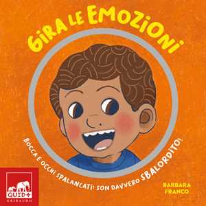 Libro Gira le emozioni. Bocca e occhi spalancati: son davvero sbalordito! Ediz. a colori Barbara Franco