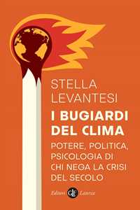 Libro I bugiardi del clima. Potere, politica, psicologia di chi nega la crisi del secolo Stella Levantesi