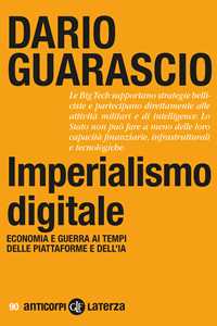 Libro Imperialismo digitale. Economia e guerra ai tempi delle piattaforme e dell'IA Dario Guarascio
