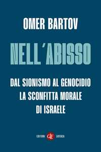 Libro Nell’abisso. Dal sionismo al genocidio: la sconfitta morale di Israele Omer Bartov