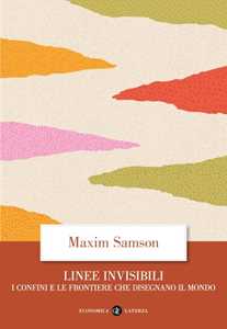 Libro Linee invisibili. I confini e le frontiere che disegnano il mondo Maxim Samson