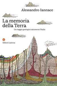 Libro La memoria della Terra. Un viaggio geologico attraverso l'Italia Alessandro Iannace