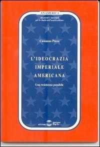 Libro L'ideocrazia imperiale americana. Una resistenza possibile Costanzo Preve
