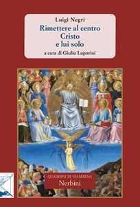 Libro Rimettere al centro Cristo e lui solo Luigi Negri