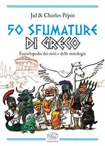 Libro 50 sfumature di greco. Enciclopedia dei miti e delle mitologie Jul Charles Pépin