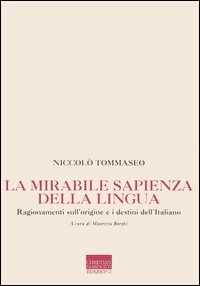 Libro La mirabile sapienza della lingua. Ragionamenti sull'origine e i destini dell'italiano Niccolò Tommaseo