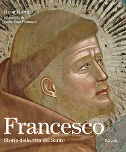 Libro Francesco. Storie della vita del Santo. Ediz. illustrata Rosa Giorgi
