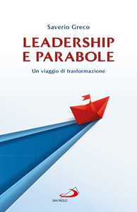Libro Leadership e parabole. Un viaggio di trasformazione Saverio Greco
