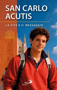 Libro San Carlo Acutis. La vita e il messaggio 