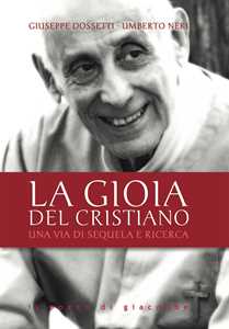 Libro La gioia del cristiano. Una via di sequela e ricerca Giuseppe Dossetti Umberto Neri