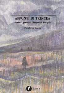 Libro Appunti di trincea. Diario di guerra di Giuseppe Di Bisceglie Mariateresa Quercia
