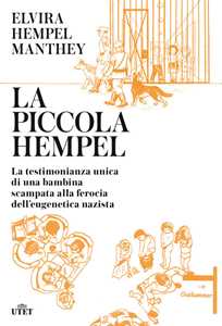 Libro La piccola Hempel. La testimonianza unica di una bambina scampata alla ferocia dell'eugenetica nazista Elvira Hempel Manthey