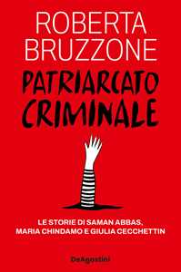 Libro Patriarcato criminale. Le storie di Saman Abbas, Maria Chindamo e Giulia Cecchettin Roberta Bruzzone
