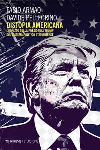 Libro Distopia americana. L’impatto della presidenza Trump sul sistema politico statunitense Fabio Armao Davide Pellegrino