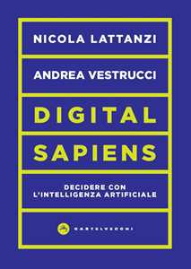 Libro Digital sapiens. Decidere con l’intelligenza artificiale Nicola Lattanzi Andrea Vestrucci