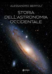 Libro Storia dell’astronomia occidentale Alessandro Bertoli