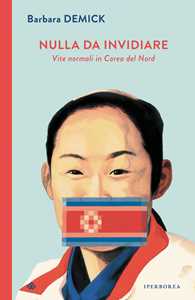 Libro Nulla da invidiare. Vite normali in Corea del Nord Barbara Demick